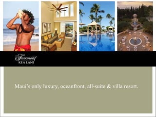 Maui’s only luxury, oceanfront, all-suite & villa resort.

 