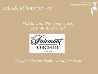 Marketing Partners with  Fairmont Orchid Recap of Social Media work, April 2011 