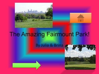 The Amazing Fairmount Park! By Julia & Brina 