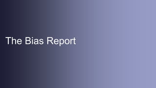 The Bias Report
 