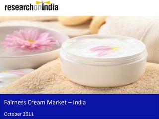 Insert Cover Image using Slide Master View
                              Do not distort




Fairness Cream Market –
Fairness Cream Market India
October 2011
 