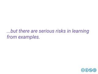 ...but there are serious risks in learning
from examples.
 