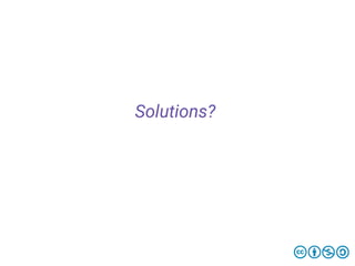 Solutions?
 