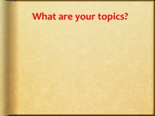 What	
  are	
  your	
  topics?	
  
 