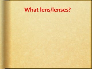 What	
  lens/lenses?	
  
 