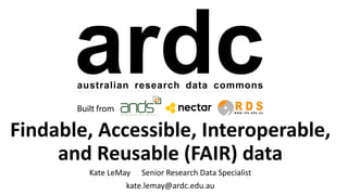 Findable, Accessible, Interoperable,
and Reusable (FAIR) data
Kate LeMay Senior Research Data Specialist
kate.lemay@ardc.edu.au
 