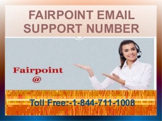 FAIRPOINT EMAIL
SUPPORT NUMBER
Toll Free:-1-844-711-1008
 
