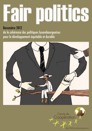 Fair politics
Baromètre 2012
de la cohérence des politiques luxembourgeoises
pour le développement équitable et durable
 