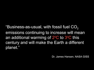 “ Business-as-usual, with fossil fuel CO 2  emissions continuing to increase will mean an additional warming of  2 0 C  to...
