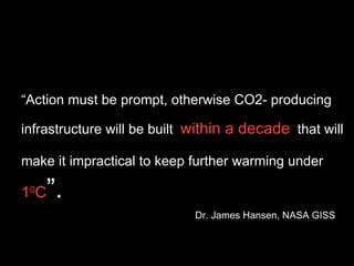 “ Action must be prompt, otherwise CO2- producing infrastructure will be built   within a decade   that will make it impra...