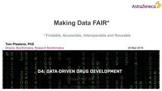 Making Data FAIR*
Tom Plasterer, PhD
Director, Bioinformatics, Research Bioinformatics 20 Mar 2019
* Findable, Accessible, Interoperable and Reusable
 