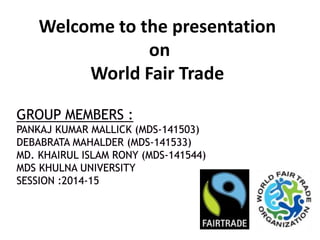 Welcome to the presentation
on
World Fair Trade
 