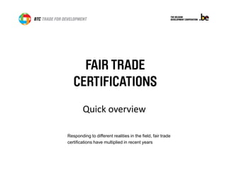 Quick overview 
Responding to different realities in the field, fair trade certifications have multiplied in recent years  