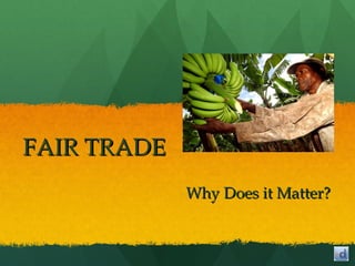 FAIR TRADE Why Does it Matter? 