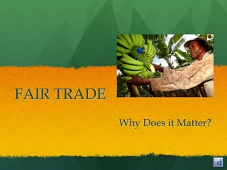 FAIR TRADE
             Why Does it Matter?
 