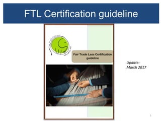 FTL Certification guideline
1
Update:
March 2017
 
