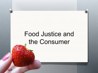 Food Justice and
 the Consumer
 
