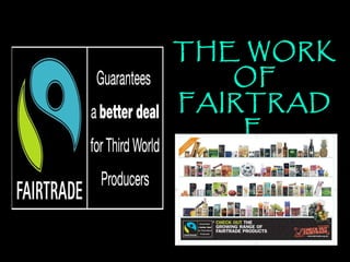 THE WORK OF FAIRTRADE 