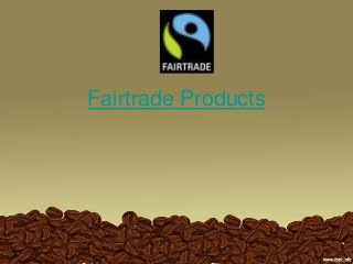Fairtrade Products
 