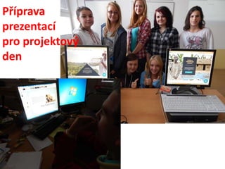 Příprava 
prezentací 
pro projektový 
den 
 