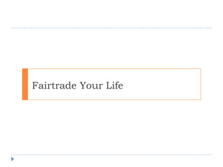 Fairtrade Your Life 