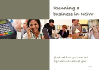 Running a
business in NSW




find out how government
agencies can assist you
                          July 2010
 