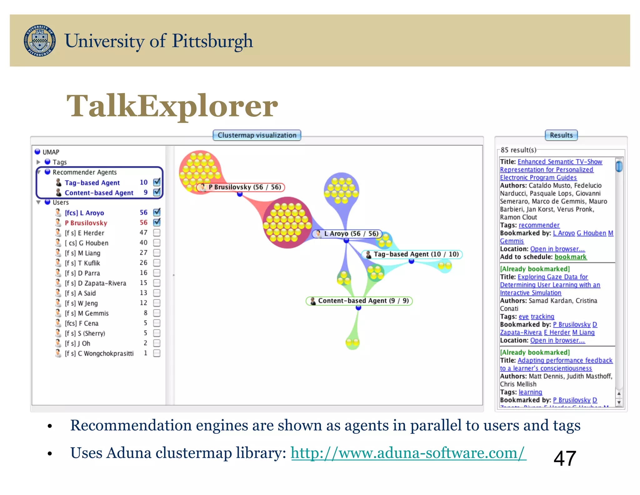 TalkExplorer
• Recommendation engines are shown as agents in parallel to users and tags
• Uses Aduna clustermap library: http://www.aduna-software.com/
47
 