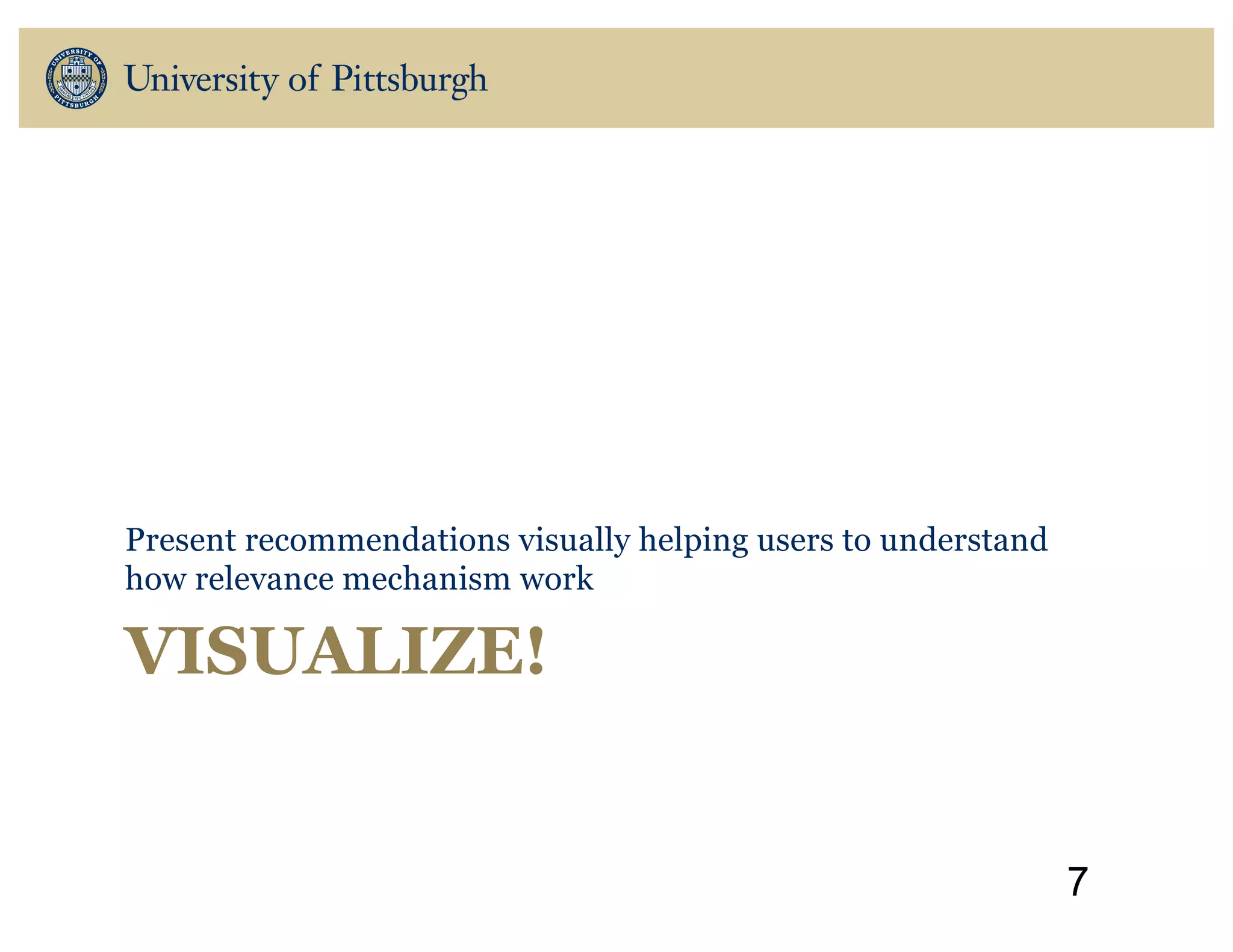 VISUALIZE!
Present recommendations visually helping users to understand
how relevance mechanism work
7
 
