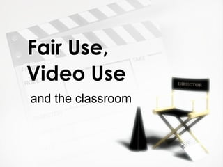 Fair Use, ,[object Object],Video Use 