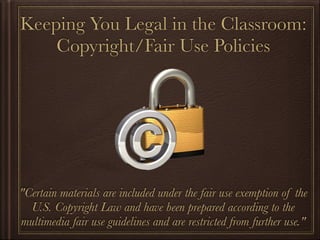 Copyright/Fair Use
     Guidelines for Educators




"Certain materials are included under the fair use exemption
of the U.S. Copyright Law and have been prepared according
 to the multimedia fair use guidelines and are restricted from
                         further use."
 