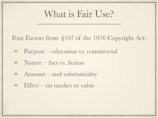 Digital Millennium Copyright Act



Passed 1998
Publishing to the Web is the SAME as
publishing a book.
All of the print regulations apply!
All “things” online are protected by copyright!
 