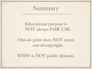 4.2.1 Motion Media

  Up to 10% or 3 minutes, whichever is less, in the
  aggregate of a copyrighted motion.... media work
   may be reproduced or otherwise incorporated



                 4.2.2 Text Material

  Up to 10% or 1000 words, whichever is less, in the
aggregate of a copyrighted work...... consisting of text
      material may be reproduced or otherwise
                    incorporated
 