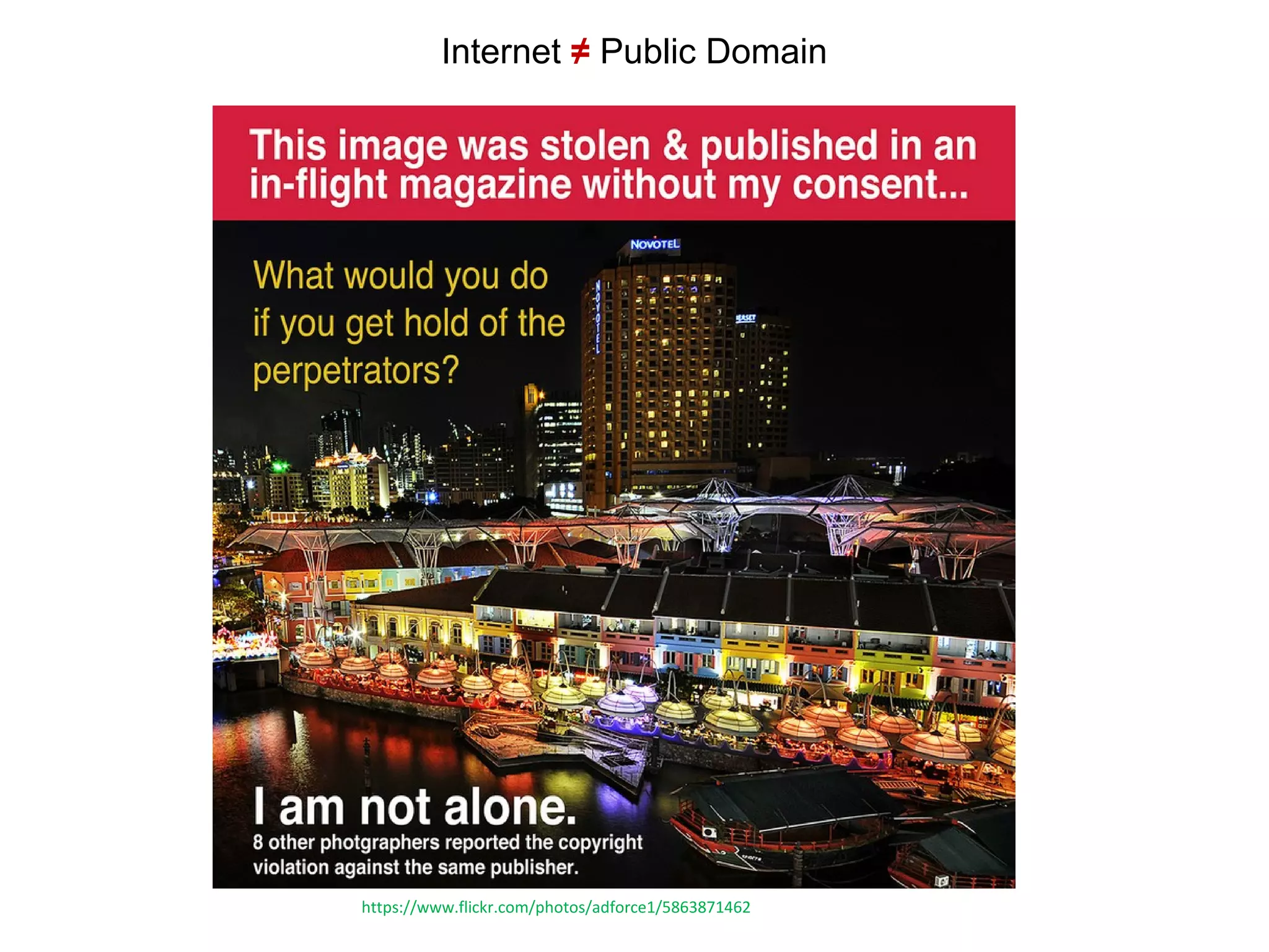 Internet ≠ Public Domain
https://www.flickr.com/photos/adforce1/5863871462
 