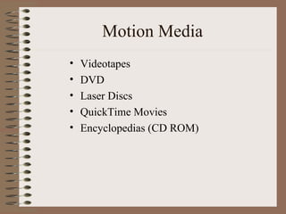 Motion Media Videotapes  DVD  Laser Discs  QuickTime Movies  Encyclopedias (CD ROM)  
