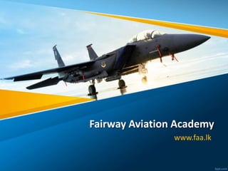 Fairway Aviation Academy
www.faa.lk
 