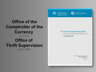 Office of the Comptroller of the Currency  and the  Office of  Thrift Supervision April 2009  