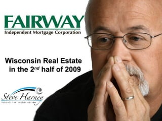 Wisconsin Real Estate  in the 2 nd  half of 2009 