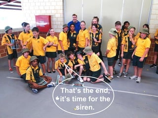 That’s the end,
it’s time for the
siren.

 