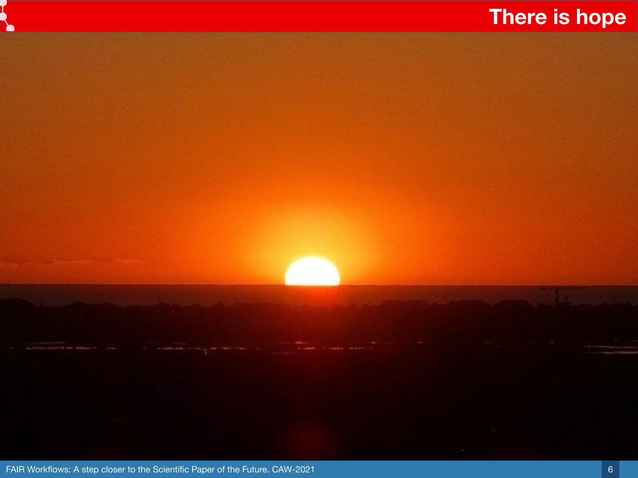 FAIR Workﬂows: A step closer to the Scientiﬁc Paper of the Future. CAW-2021
There is hope
6
 