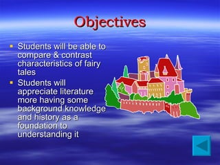 Objectives <ul><li>Students will be able to compare & contrast characteristics of fairy tales </li></ul><ul><li>Students w...