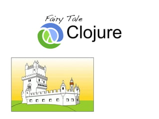 Fairy Tale

     Clojure
 
