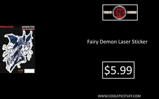 Fairy Demon Laser Sticker
$5.99
WWW.COOLEPICSTUFF.COM
 