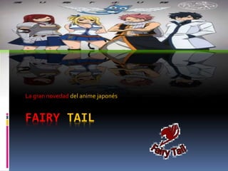 FAIRY TAIL
La gran novedad del anime japonés
 