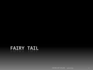 FAIRY TAIL

SWORD ART ONLINE

04/12/2055

1

 