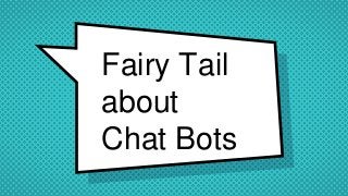 Fairy Tail
about
Chat Bots
 