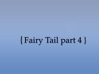 {Fairy Tail part 4 }
 