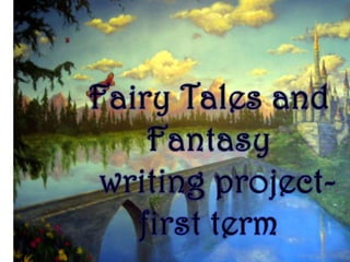 Fairy Tales and Fantasy writing project-first term 