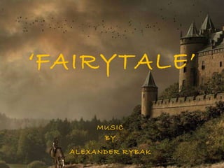 ‘ FAIRYTALE’ MUSIC BY ALEXANDER RYBAK 