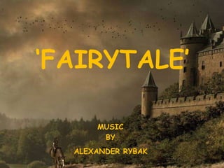 ‘ FAIRYTALE’ MUSIC BY ALEXANDER RYBAK 