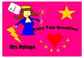 Fairy Tale Breakfast Mrs Hohepa Hi there! 